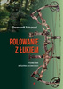 Polowanie z łukiem - podręcznik myślistwa łuczniczego  Z.Tokarski 